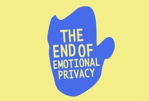The End of Emotional Privacy
